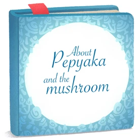 About Pepyaka and the mushroom